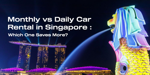 Monthly vs Daily Car Rental in Singapore: Which One Saves More?